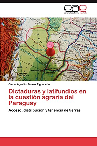 Dictaduras y latifundios en la cuestión agraria del Paraguay: Acceso, distribución y tenencia de tierras