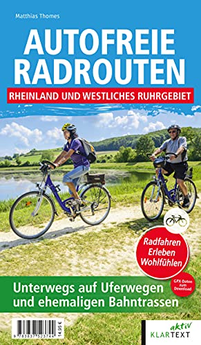 Autofreie Radrouten - Rheinland und westliches Ruhrgebiet: Unterwegs auf Uferwegen und ehemaligen Bahntrassen