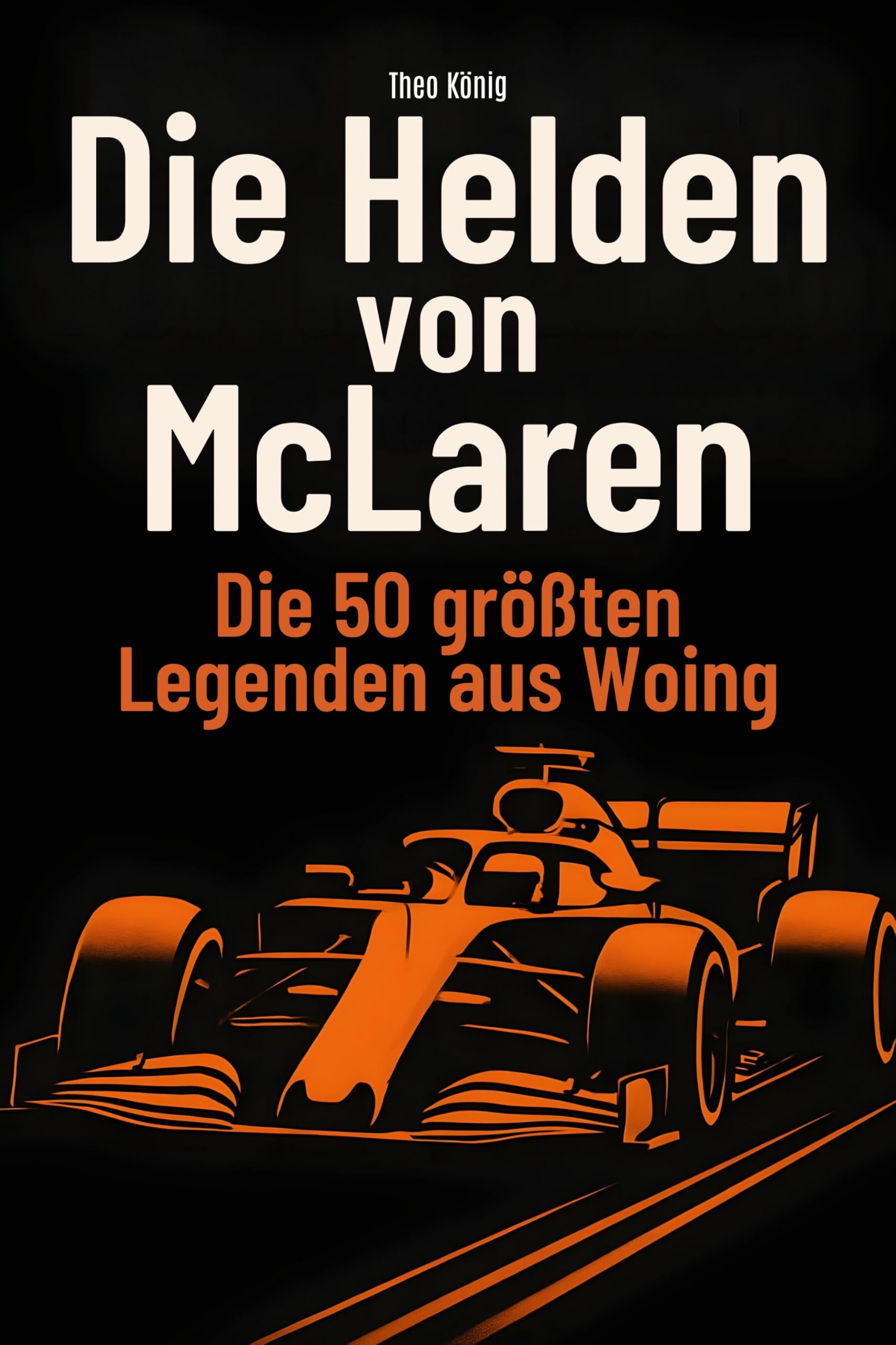 Die Helden von McLaren: Die 50 größten Legenden aus Woking
