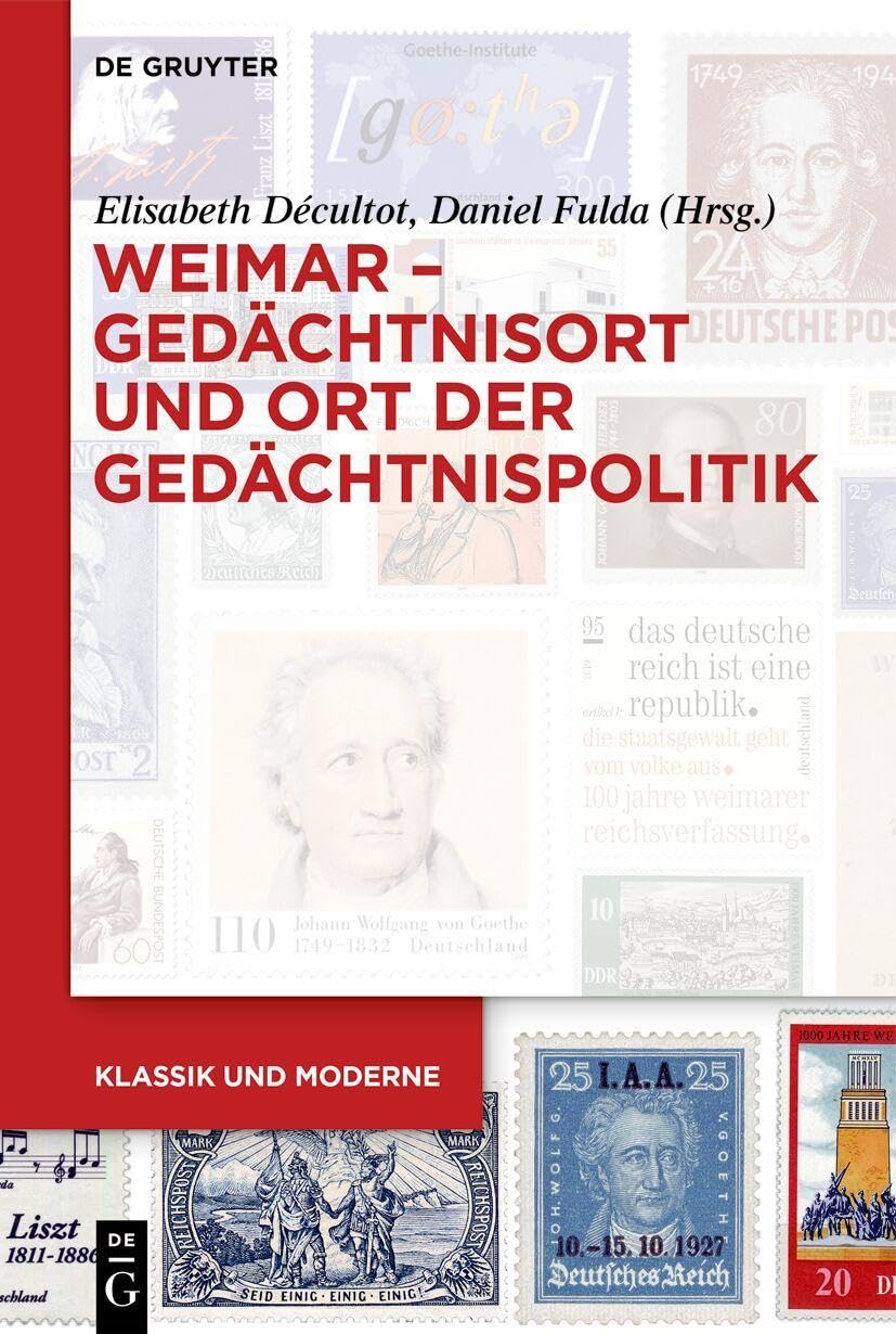 Weimar – Gedächtnisort und Ort der Gedächtnispolitik (Klassik und Moderne, 8)