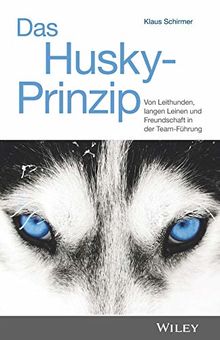 Das Husky-Prinzip: Von Leithunden, langen Leinen und Freundschaft in der Team-Führung