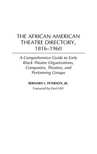 The African American Theatre Directory, 1816-1960: A Comprehensive Guide to Early Black Theatre Organizations, Companies, Theatres, and Performing Groups