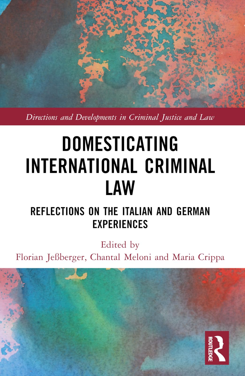 Domesticating International Criminal Law: Reflections on the Italian and German Experiences (Directions and Developments in Criminal Justice and Law)