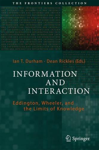 Information and Interaction: Eddington, Wheeler, and the Limits of Knowledge (The Frontiers Collection)
