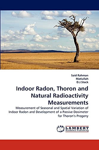 Indoor Radon, Thoron and Natural Radioactivity Measurements: Measurement of Seasonal and Spatial Variation of Indoor Radon and Development of a Passive Dosimeter for Thoron's Progeny
