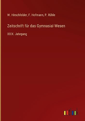 Zeitschrift für das Gymnasial-Wesen: XXIX. Jahrgang