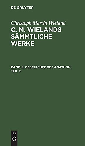 Geschichte des Agathon, Teil 2: CMWSW-B, Band 5 (Christoph Martin Wieland: C. M. Wielands Sämmtliche Werke)