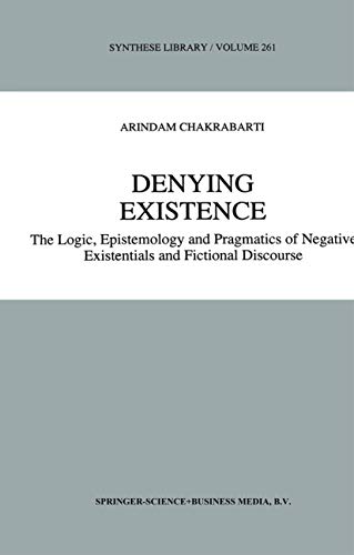 Denying Existence: The Logic, Epistemology and Pragmatics of Negative Existentials and Fictional Discourse (Synthese Library, 261, Band 261)
