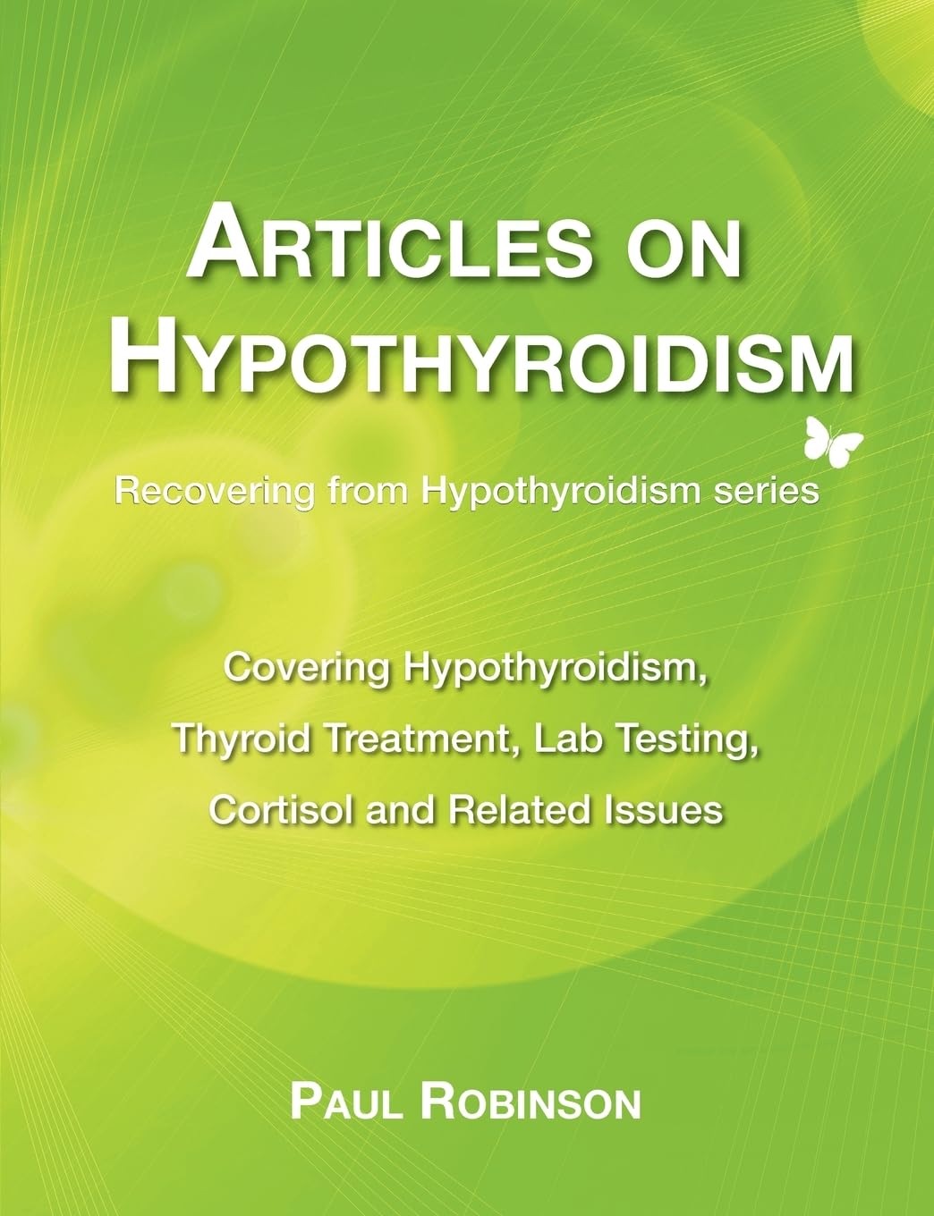 Articles on hypothyroidism: Covering hypothyroidism, thyroid treatment, lab testing, cortisol and related issues (Recovering from Hypothyroidism)