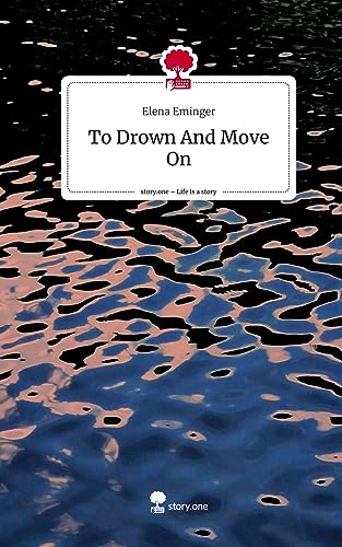 To Drown And Move On. Life is a Story - story.one