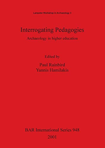 Interrogating Pedagogies: Archaeology in higher education (British Archaeological Reports British Series, Band 948)