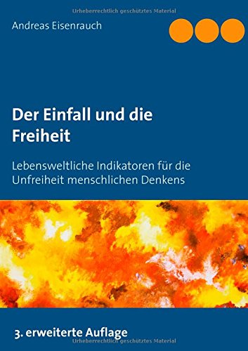 Der Einfall und die Freiheit: Lebensweltliche Indikatoren für die Unfreiheit menschlichen Denkens