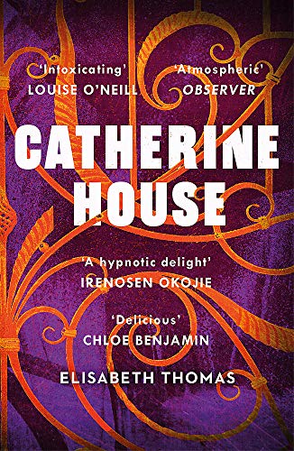 Elisabeth Thomas Catherine House, 'A Delicious, Diverse, Genre-bending Gothic, As Smart As It Is Spooky' Chloe Benjamin