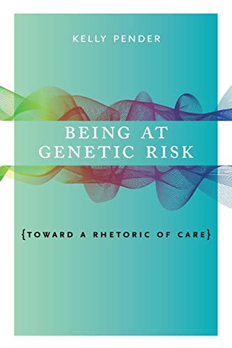 Being at Genetic Risk: Toward a Rhetoric of Care (Rsa Transdisciplinary Rhetoric)