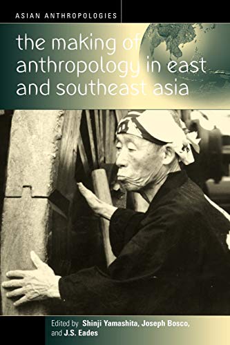 The Making of Anthropology in East and Southeast Asia (Asian Anthropologies (Paper))