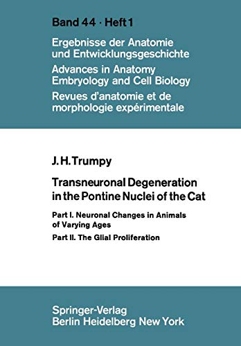 Transneuronal Degeneration in the Pontine Nuclei of the Cat: Part I. Neuronal Changes in Animals of Varying Ages Part II. The Glial Proliferation ... Anatomy, Embryology and Cell Biology, 44/1)