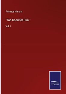 "Too Good for Him.": Vol. I