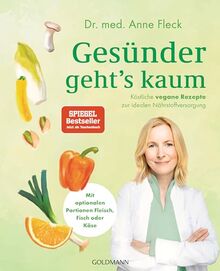 Gesünder geht’s kaum: Köstliche vegane Rezepte zur idealen Nährstoffversorgung - Mit optionalen Portionen Fleisch, Fisch oder Käse