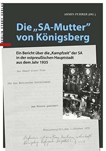 Die SA-Mutter von Königsberg: Ein Bericht über die Kampfzeit der SA in der ostpreußischen Hauptstadt aus dem Jahr 1935