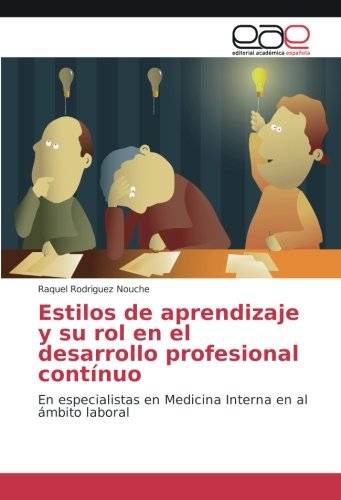 Estilos de aprendizaje y su rol en el desarrollo profesional contínuo: En especialistas en Medicina Interna en al ámbito laboral