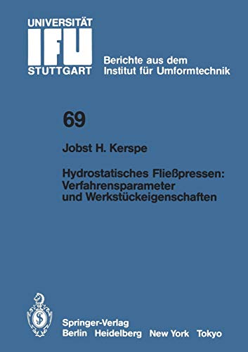Hydrostatisches Fließpressen: Verfahrensparameter und Werkstückeigenschaften (IFU - Berichte aus dem Institut für Umformtechnik der Universität Stuttgart, 69, Band 69)