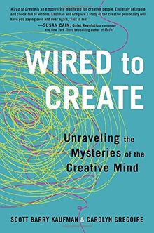Wired to Create: Unraveling the Mysteries of the Creative Mind
