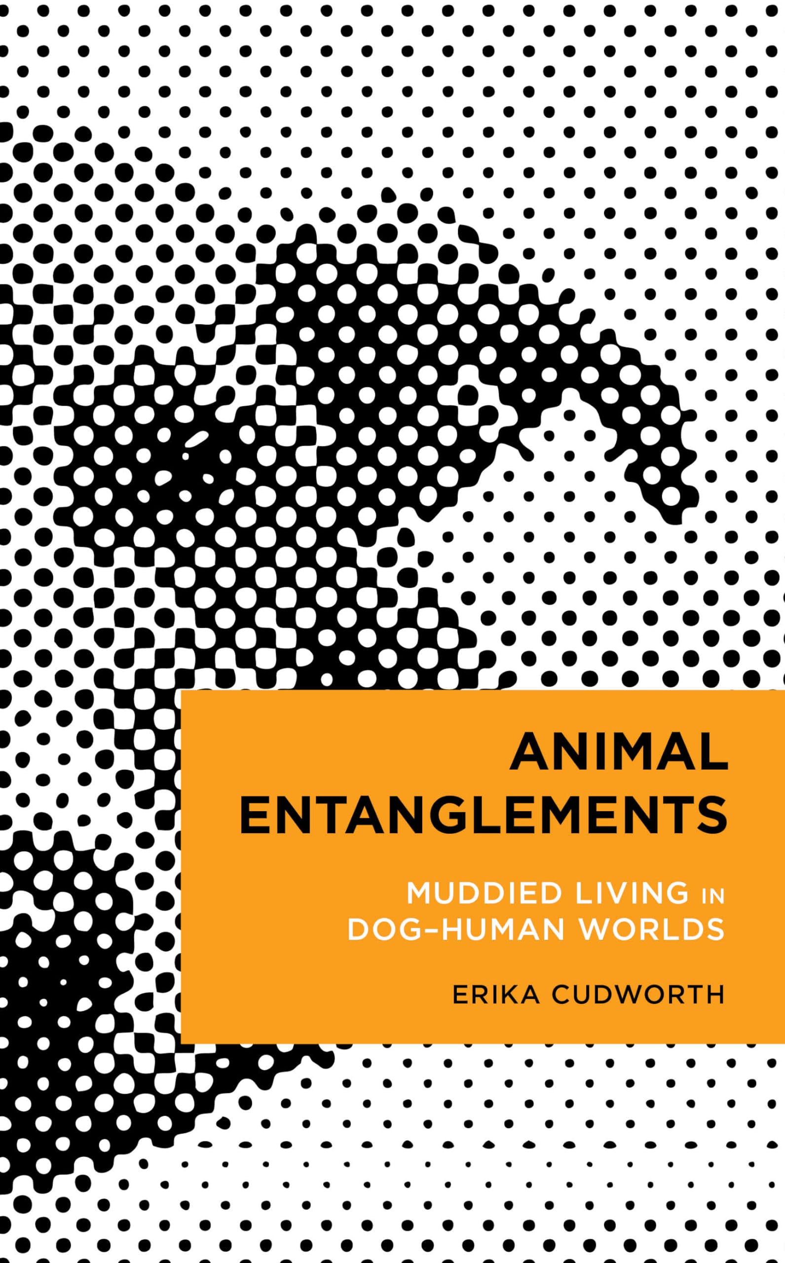 Animal Entanglements: Muddied Living in Dog-Human Worlds (Radical Cultural Studies)