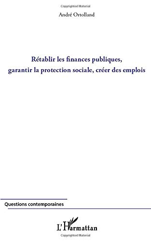 Rétablir Les Finances Publiques, Garantir La Protection Sociale, Créer Des Emplois