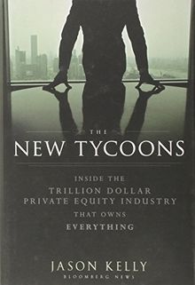 The New Tycoons: Inside the Trillion Dollar Private Equity Industry That Owns Everything (Bloomberg)