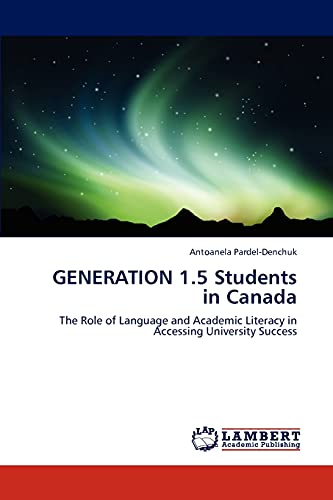 GENERATION 1.5 Students in Canada: The Role of Language and Academic Literacy in Accessing University Success