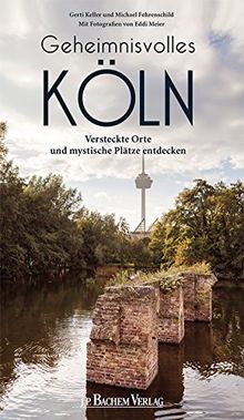 Geheimnisvolles Köln: Versteckte Orte und mystische Plätze entdecken