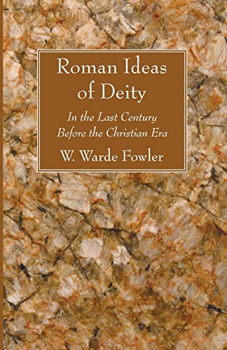 Roman Ideas of Deity: In the Last Century Before the Christian Era