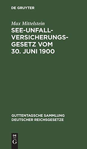 See-Unfallversicherungsgesetz vom 30. Juni 1900: In der Fassung der Bekanntmachung des Reichskanzlers vom 5. Juli 1900 (Guttentagsche Sammlung deutscher Reichsgesetze, 57, Band 57)