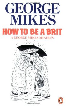 How to be a Brit: How to be an Alien, How to be Inimitable, How to be Decadent von Mikes, George | Buch | Zustand akzeptabel