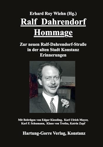 Ralf Dahrendorf Hommage: Zur neuen Ralf-Dahrendorf-Straße in der alten Stadt Konstanz. Erinnerungen