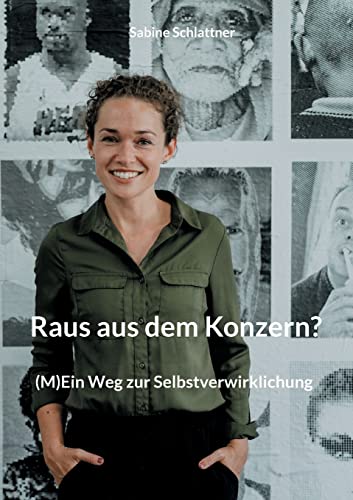 Raus aus dem Konzern?: (M)Ein Weg zur Selbstverwirklichung