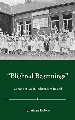 Blighted Beginnings: Coming of Age in Independent Ireland