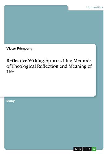 Reflective Writing. Approaching Methods of Theological Reflection and Meaning of Life