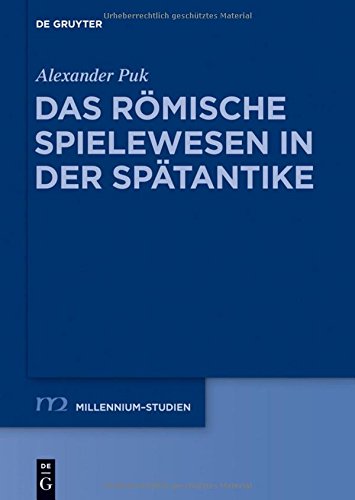 Das römische Spielewesen in der Spätantike (Millennium-Studien / Millennium Studies, Band 48)