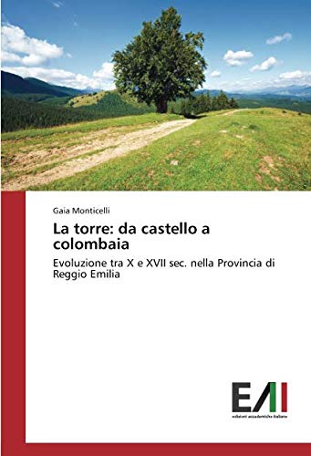 La torre: da castello a colombaia: Evoluzione tra X e XVII sec. nella Provincia di Reggio Emilia