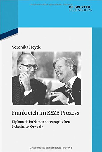 Frankreich im KSZE-Prozess: Diplomatie im Namen der europäischen Sicherheit 1969-1983 (Quellen und Darstellungen zur Zeitgeschichte, Band 113)