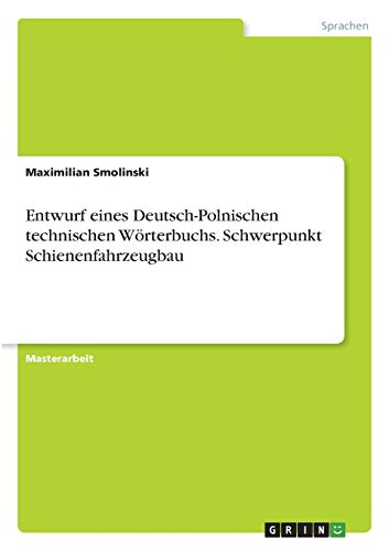 Entwurf eines Deutsch-Polnischen technischen Wörterbuchs. Schwerpunkt Schienenfahrzeugbau: Magisterarbeit