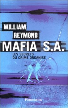 Mafia S.A. : les secrets du nouveau crime organisé