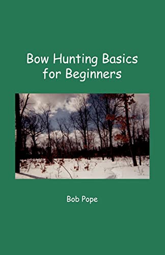 Bob Pope Bow Hunting Basics For Beginners