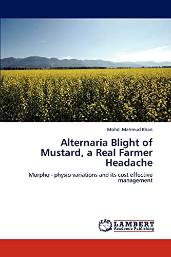 Alternaria Blight of Mustard, a Real Farmer Headache: Morpho - physio variations and its cost effective management