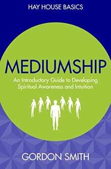 Mediumship: An Introductory Guide to Developing Spiritual Awareness and Intuition (Hay House Basics)