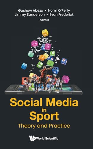 Social Media in Sport: Theory and Practice (Emerging Issues and Trends in Sport Business, 2, Band 2)