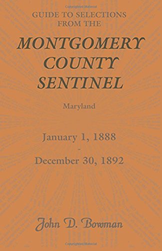 Guide to Selections from the Montgomery County Sentinel, Maryland: January 1, 1888 - December 30, 1892: , Maryland, January 1, 1888 - December 30, 1892