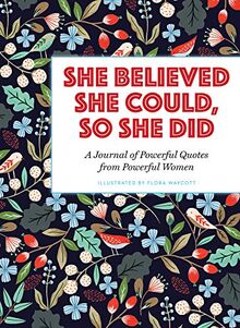 She Believed She Could, So She Did: A Journal of Powerful Quotes from Powerful Women