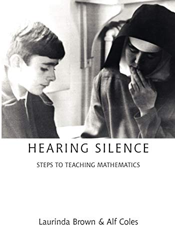 Hearing Silence: Learning to Teach Mathematics